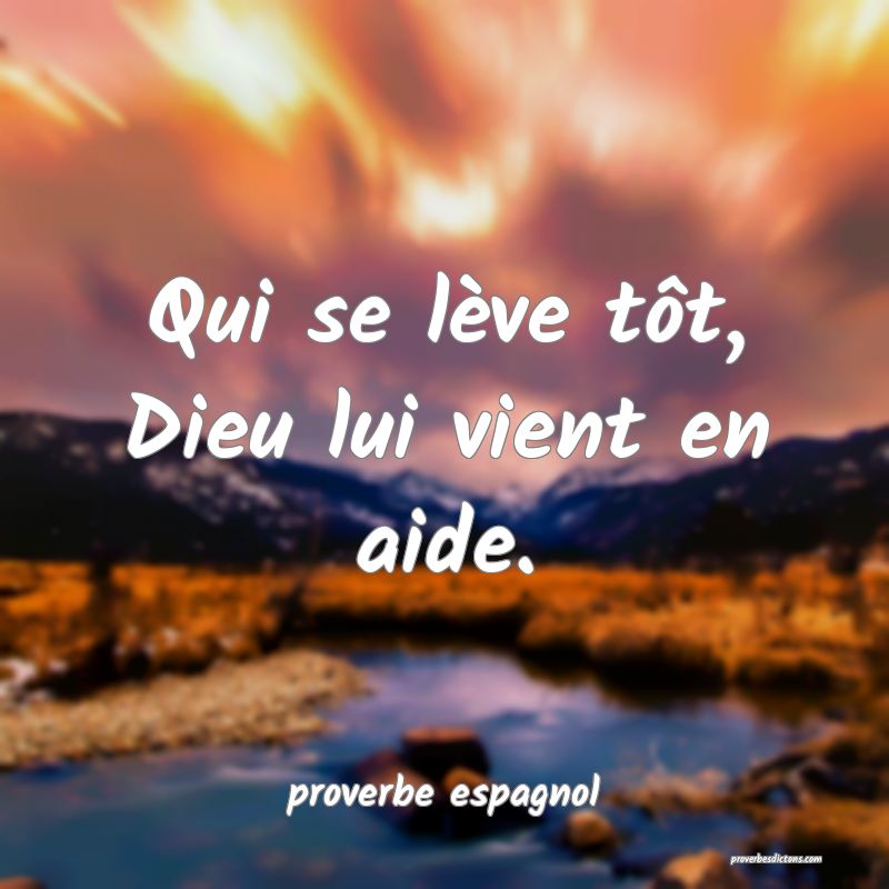  Qui se lève tôt, Dieu lui vient en aide.