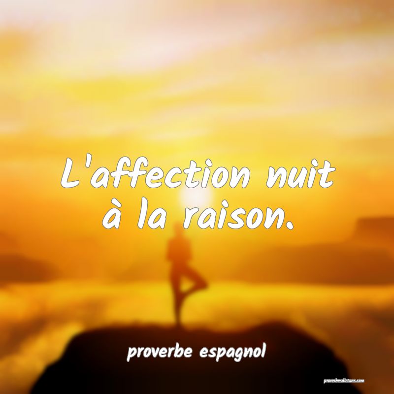  L'affection nuit à la raison.