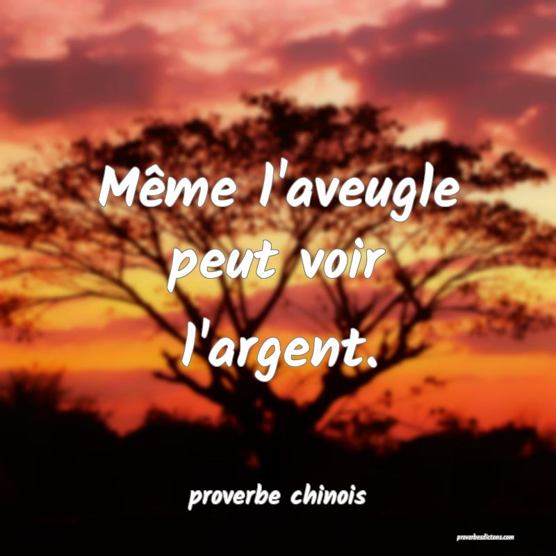  Même l'aveugle peut voir l'argent.