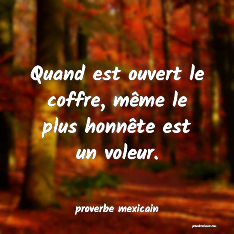  Quand est ouvert le coffre, même le plus honnête est un voleur.