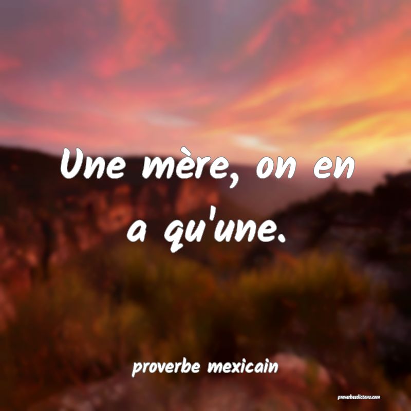  Une mère, on en a qu'une.