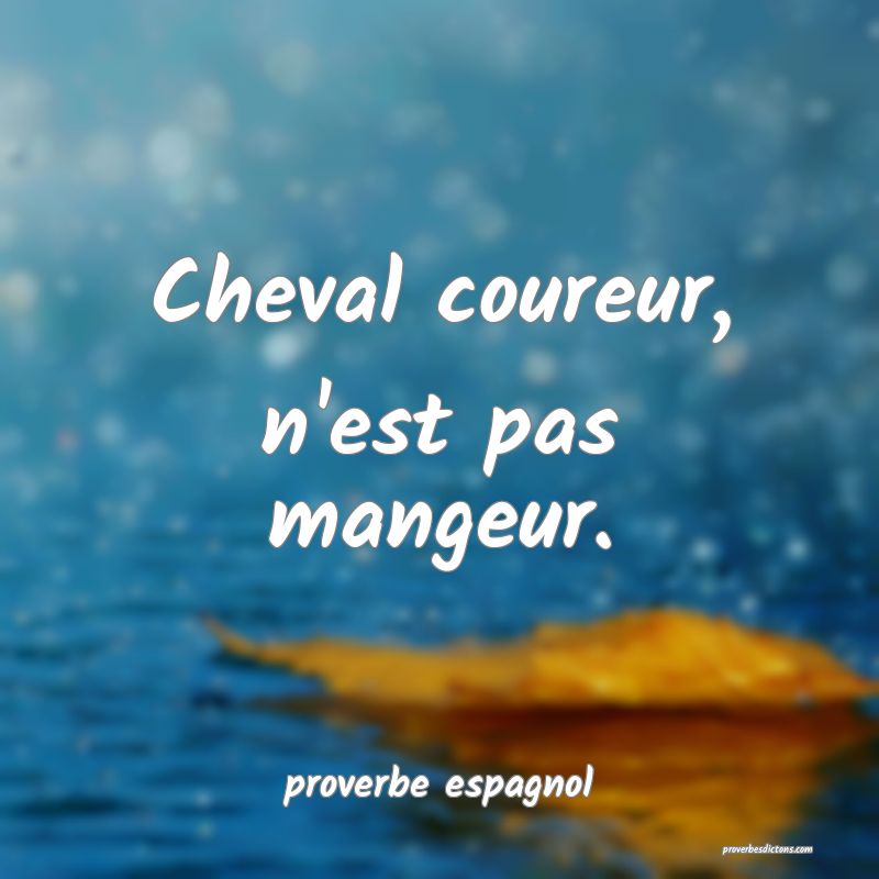  Cheval coureur, n'est pas mangeur.