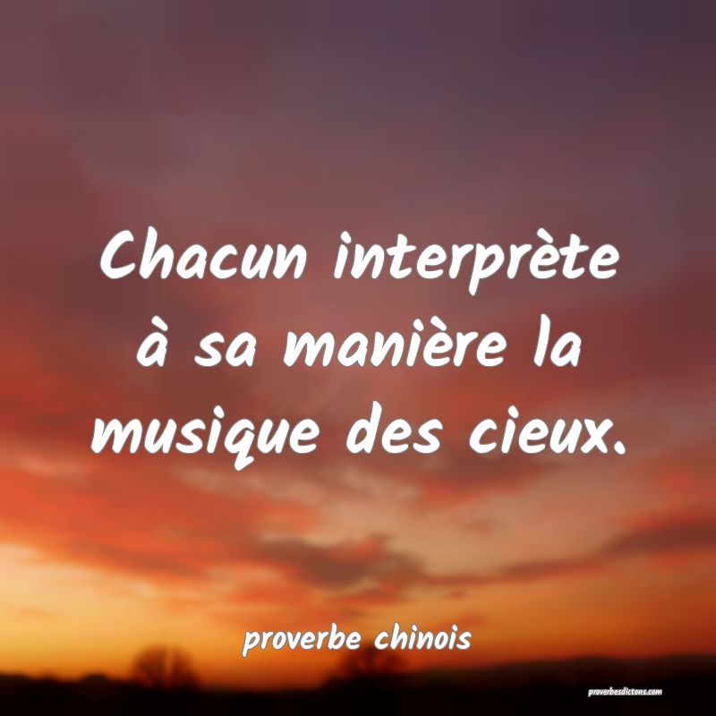  Chacun interprète à sa manière la musique des cieux.
