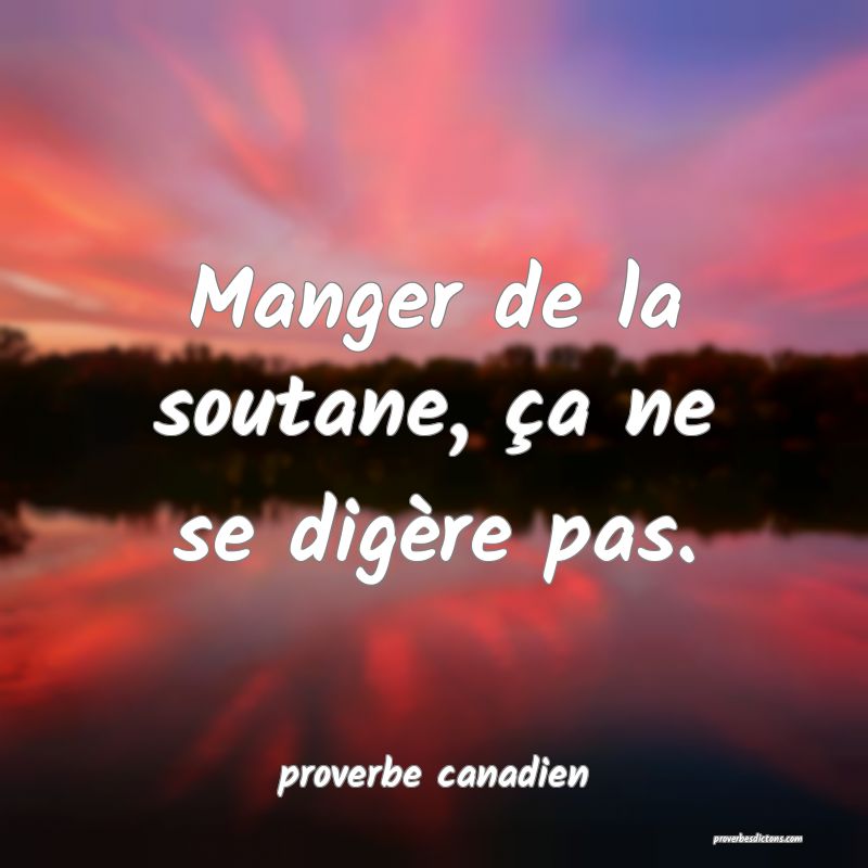  Manger de la soutane, ça ne se digère pas.