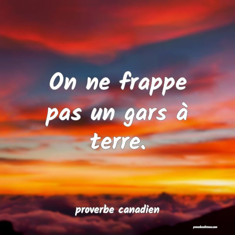  On ne frappe pas un gars à terre.