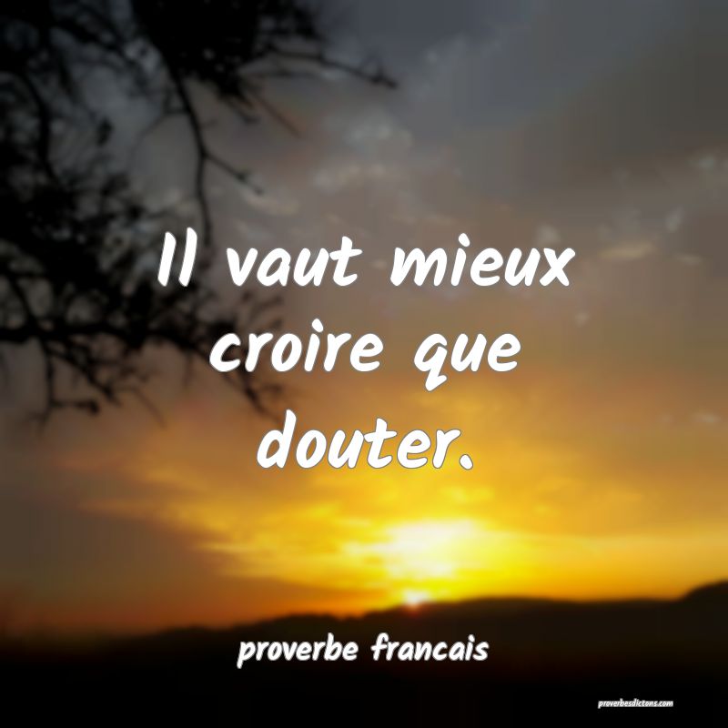 Il vaut mieux croire que douter.