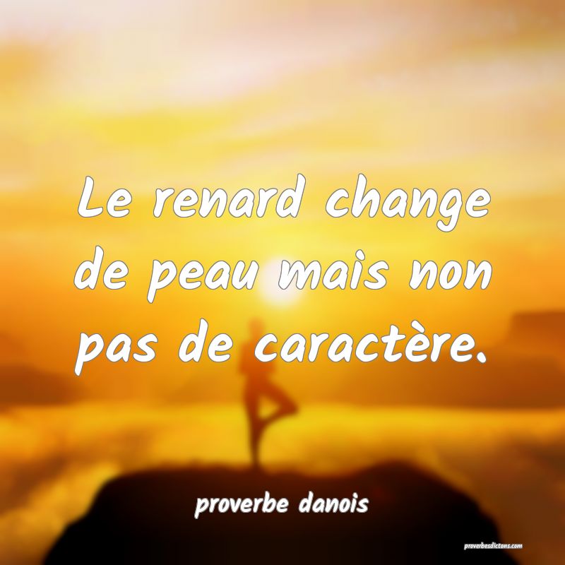 Le renard change de peau mais non pas de caractère.