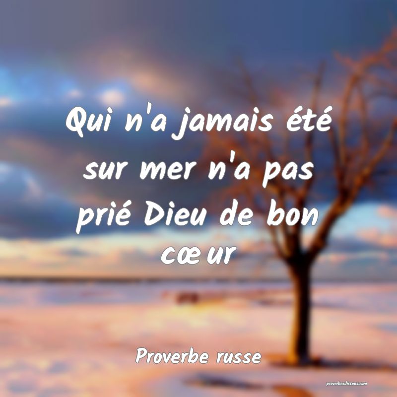  Qui n'a jamais été sur mer n'a pas prié Dieu de bon cœur