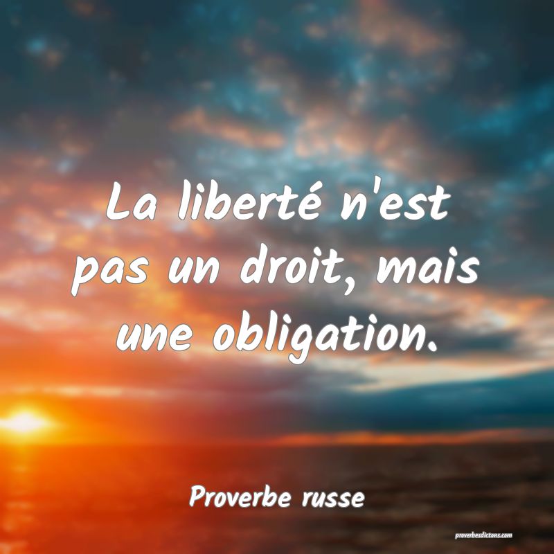  La liberté n'est pas un droit, mais une obligation.