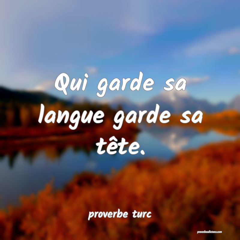  Qui garde sa langue garde sa tête.