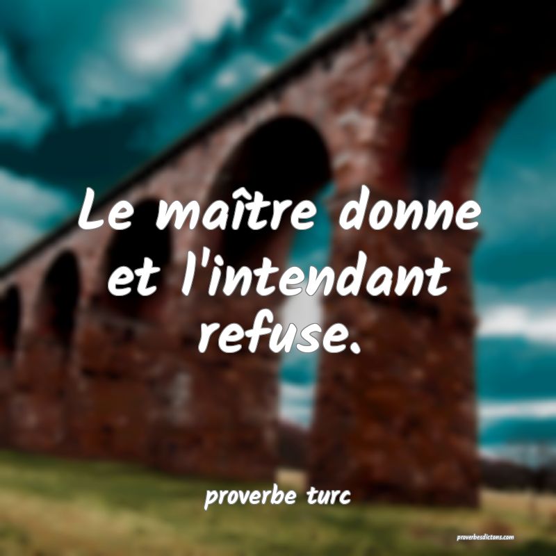  Le maître donne et l'intendant refuse.