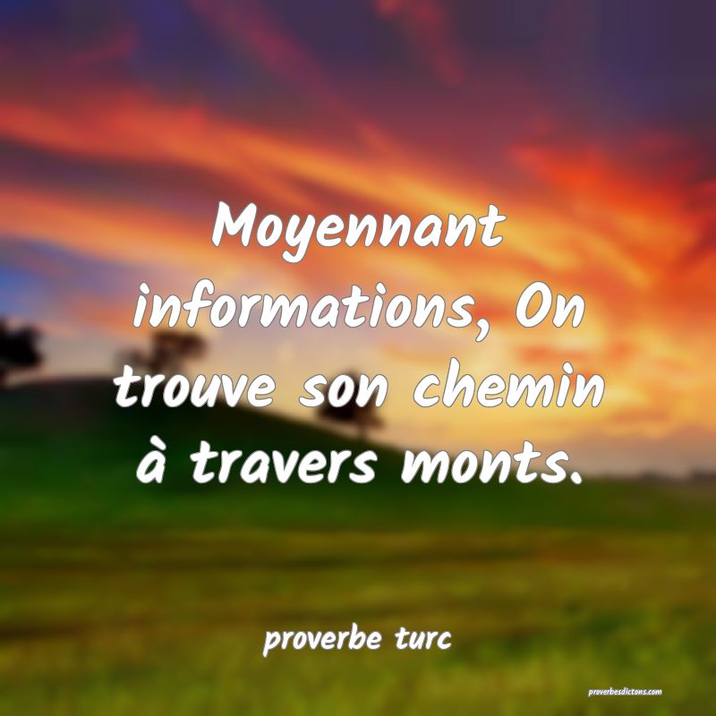  Moyennant informations, On trouve son chemin à travers monts.