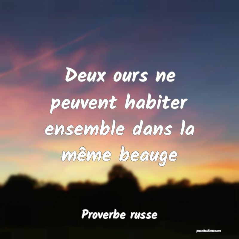  Deux ours ne peuvent habiter ensemble dans la même beauge