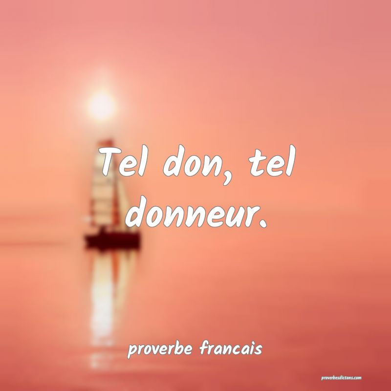  Tel don, tel donneur.