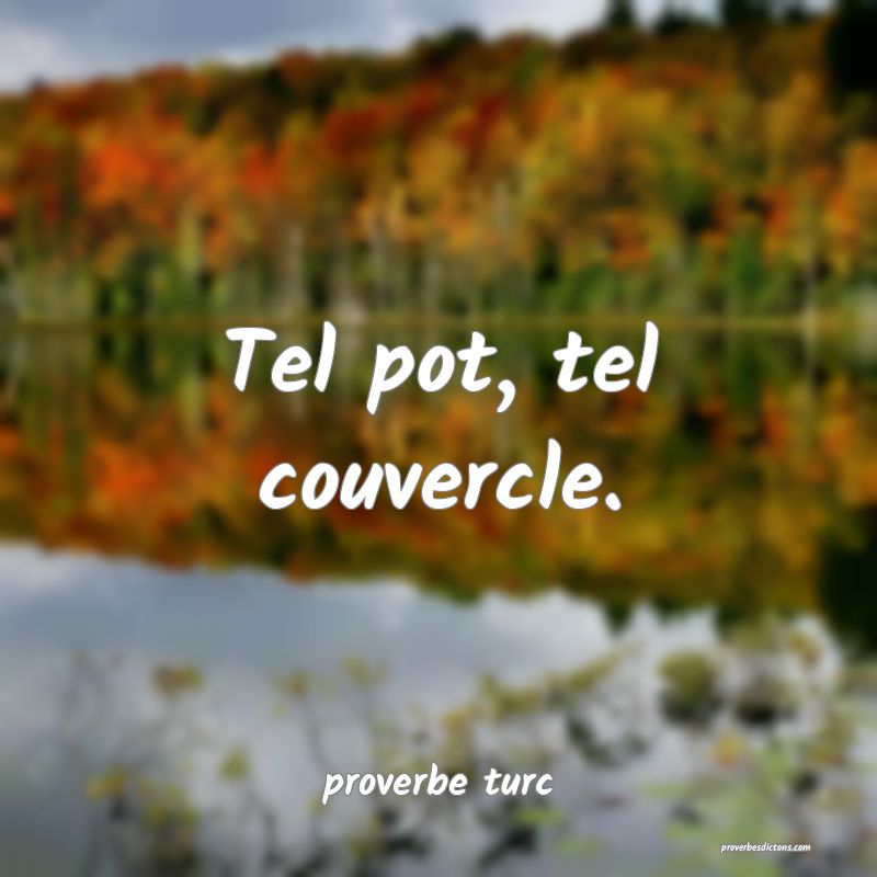  Tel pot, tel couvercle.