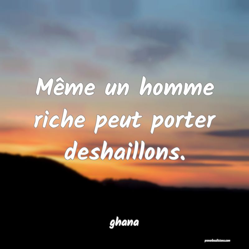  Même un homme riche peut porter deshaillons.