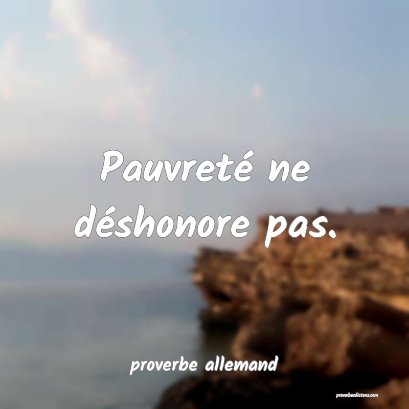  Pauvreté ne déshonore pas.