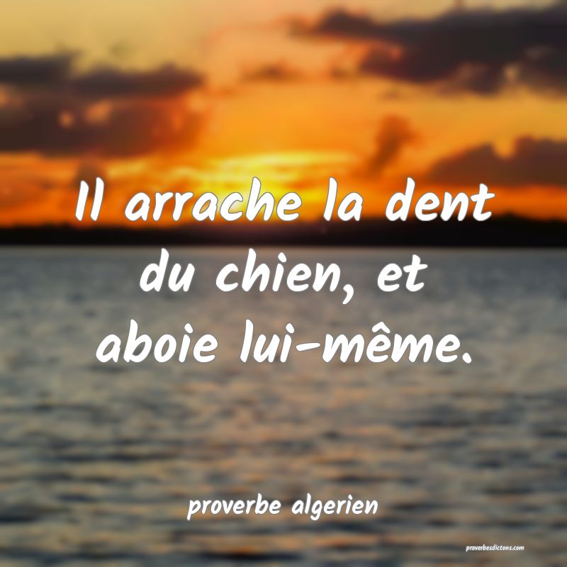  Il arrache la dent du chien, et aboie lui-même.