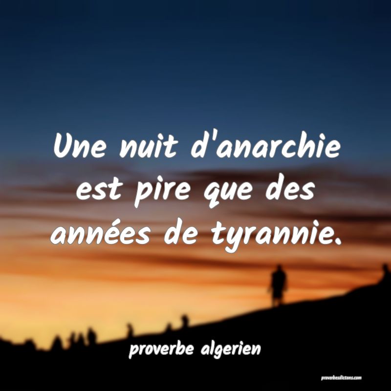  Une nuit d'anarchie est pire que des années de tyrannie.