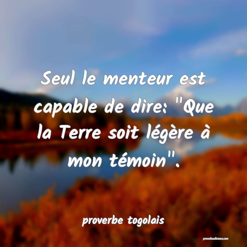  Seul le menteur est capable de dire: 