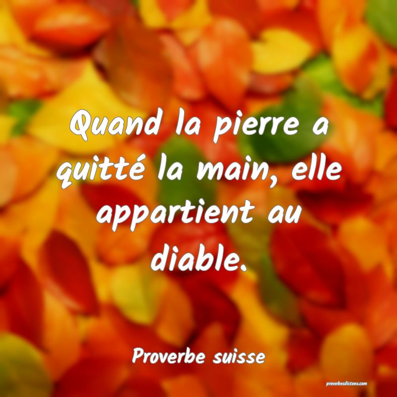  Quand la pierre a quitté la main, elle appartient au diable.