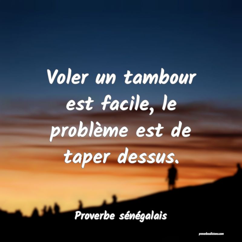  Voler un tambour est facile, le problème est de taper dessus.