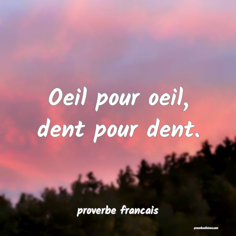  Oeil pour oeil, dent pour dent.