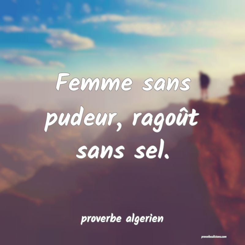  Femme sans pudeur, ragoût sans sel.