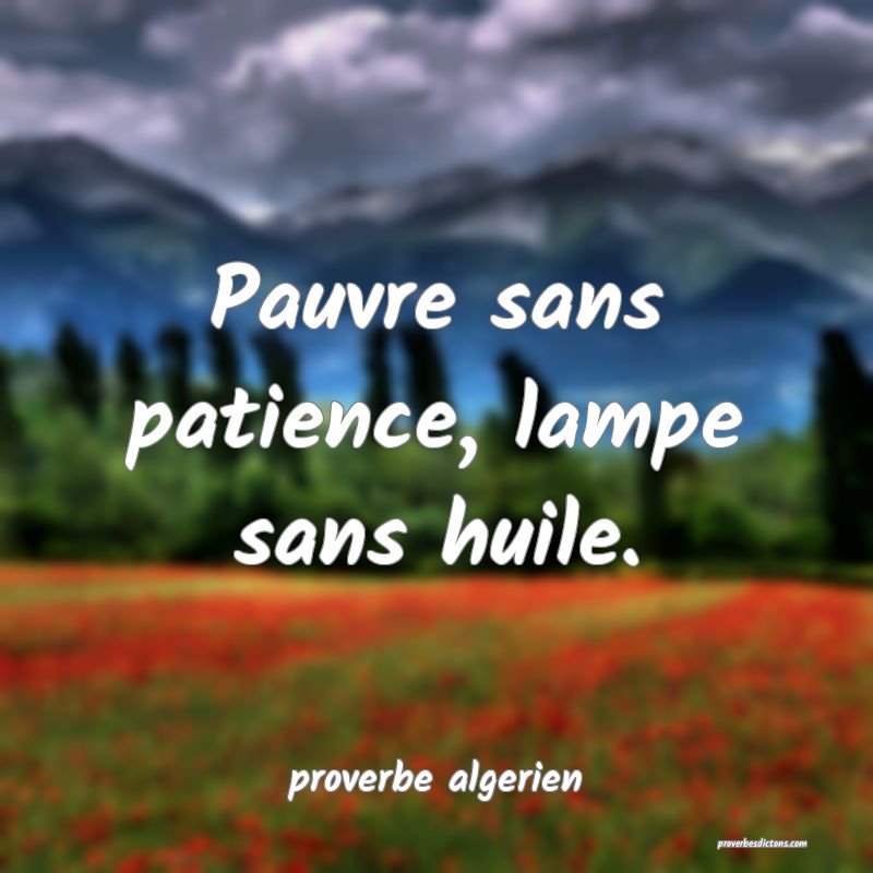  Pauvre sans patience, lampe sans huile.
