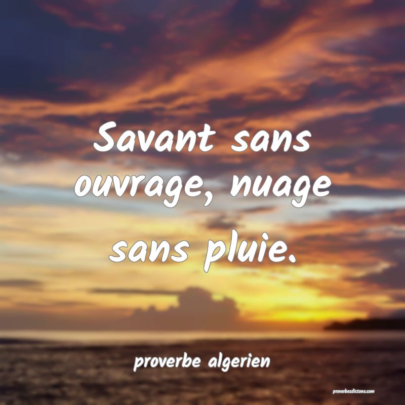  Savant sans ouvrage, nuage sans pluie.