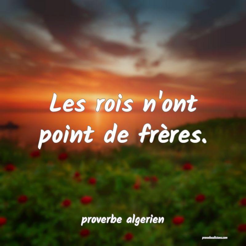 Les rois n'ont point de frères.