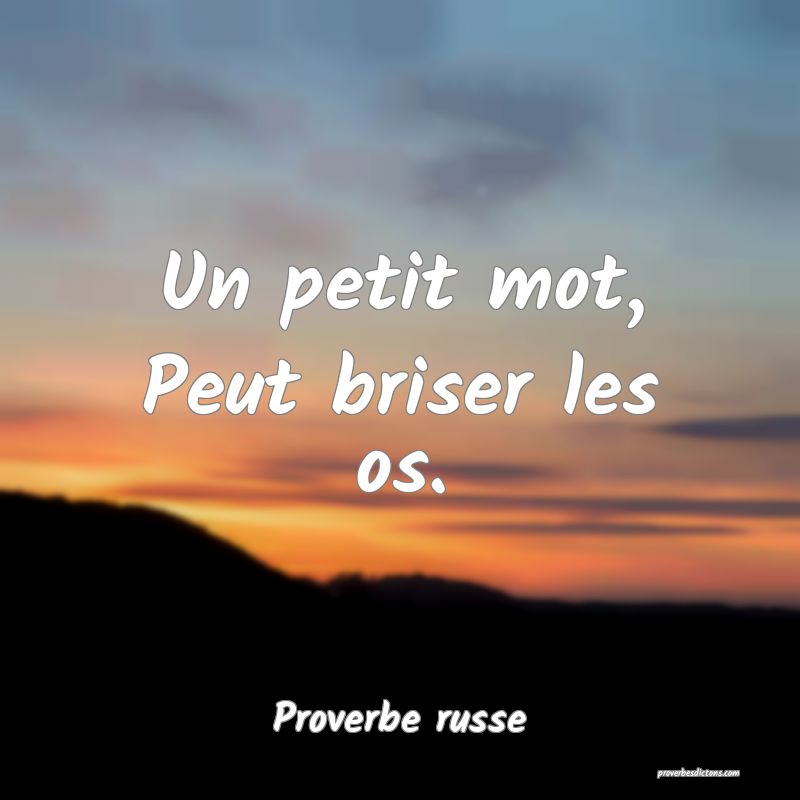  Un petit mot, Peut briser les os.