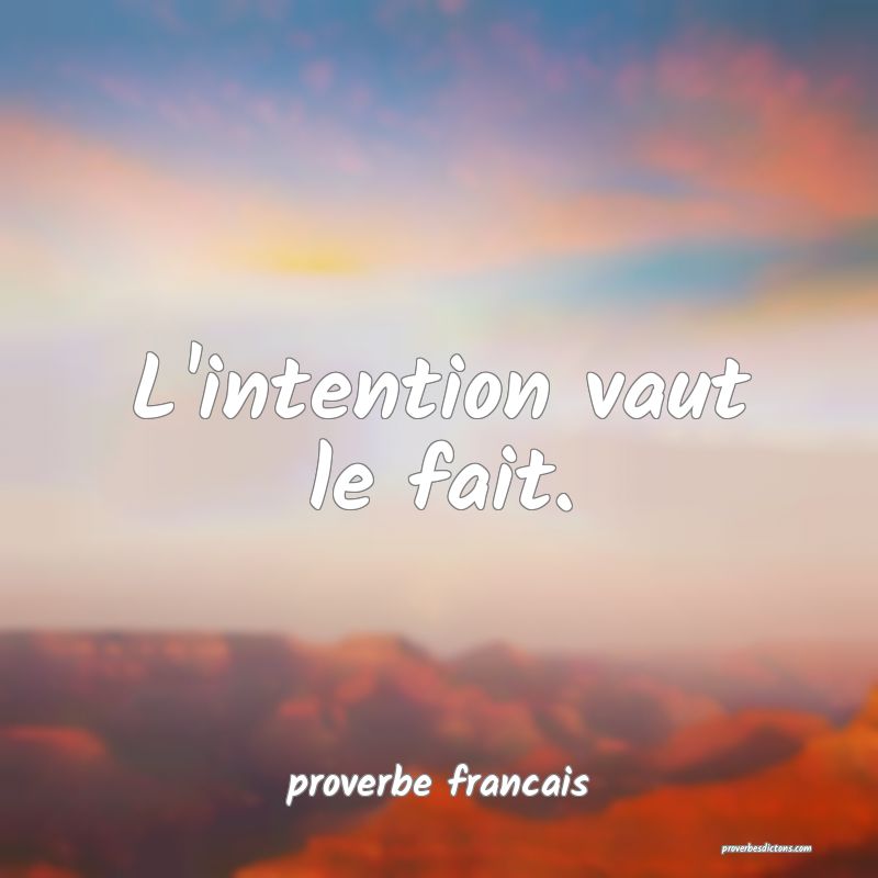  L'intention vaut le fait.