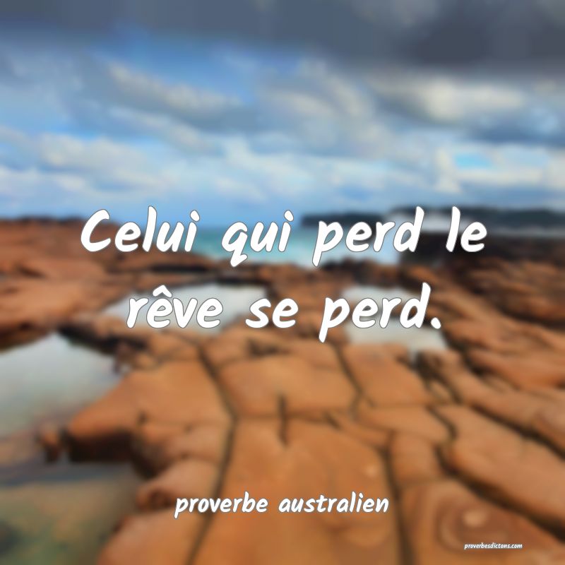  Celui qui perd le rêve se perd.