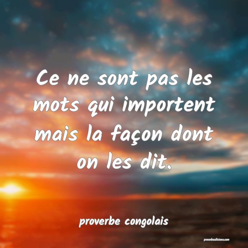  Ce ne sont pas les mots qui importent mais la façon dont on les dit.