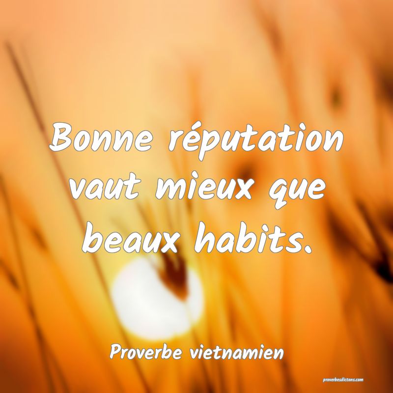  Bonne réputation vaut mieux que beaux habits.