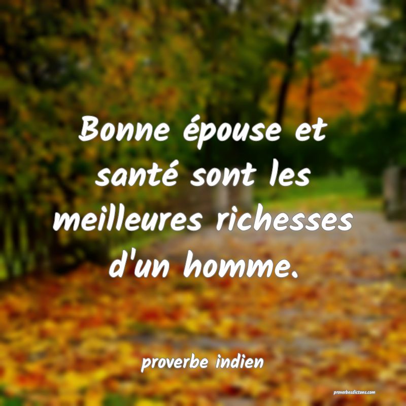  Bonne épouse et santé sont les meilleures richesses d'un homme.