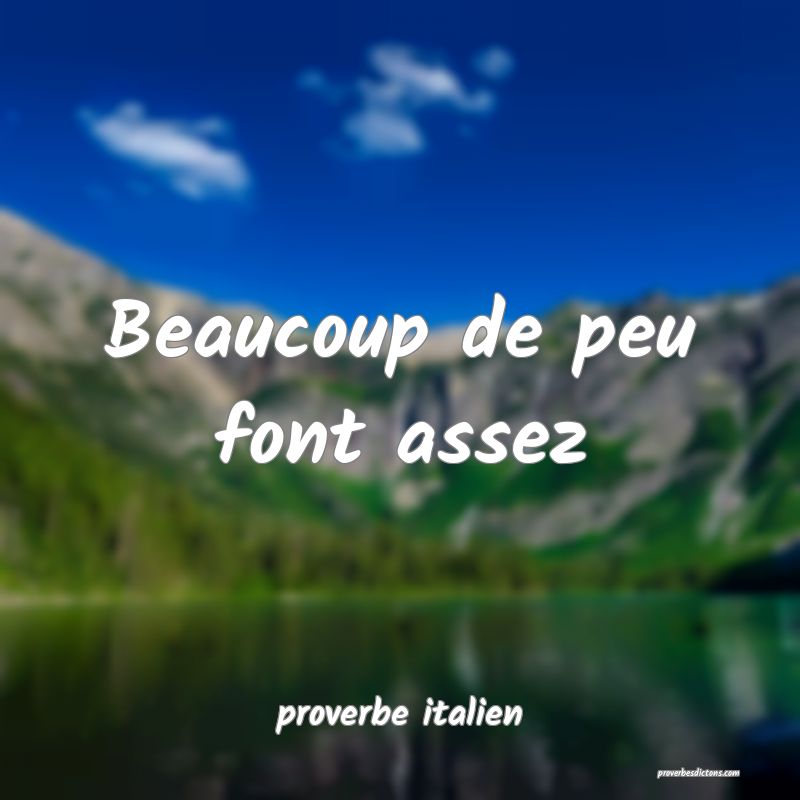  Beaucoup de peu font assez