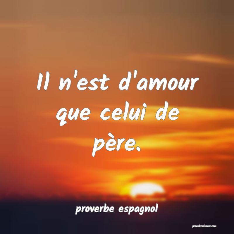 Il n'est d'amour que celui de père.