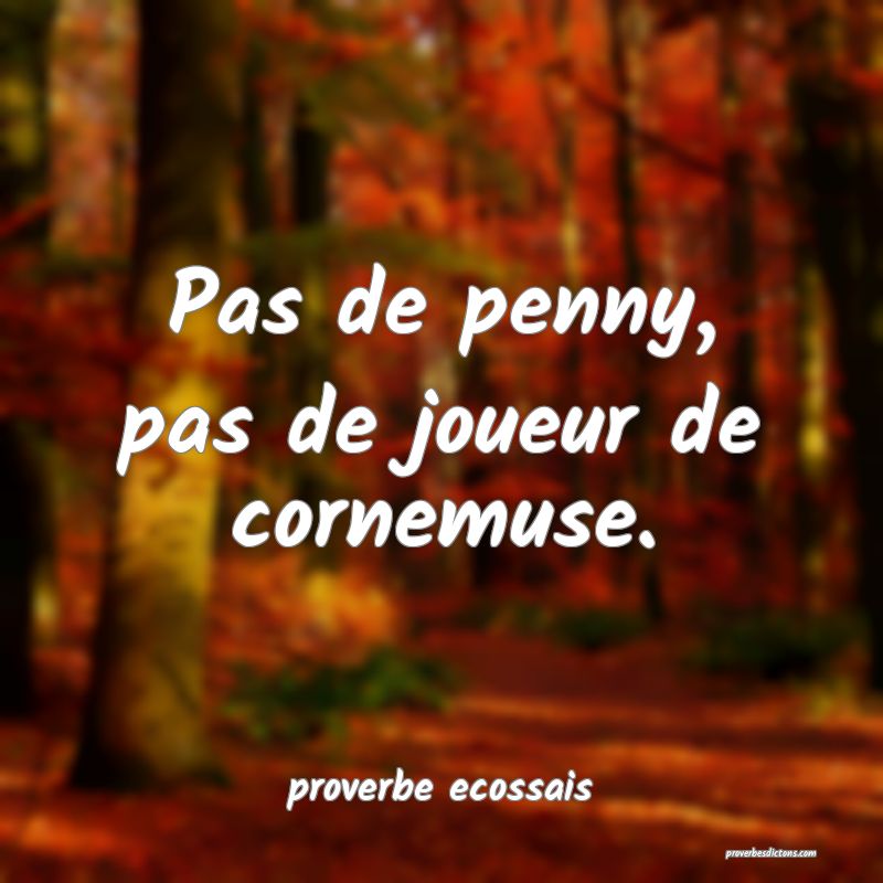  Pas de penny, pas de joueur de cornemuse.