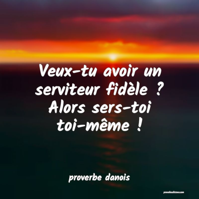  Veux-tu avoir un serviteur fidèle ? Alors sers-toi toi-même !