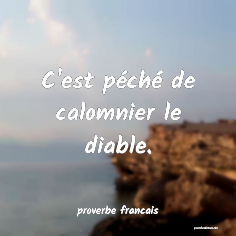  C'est péché de calomnier le diable.