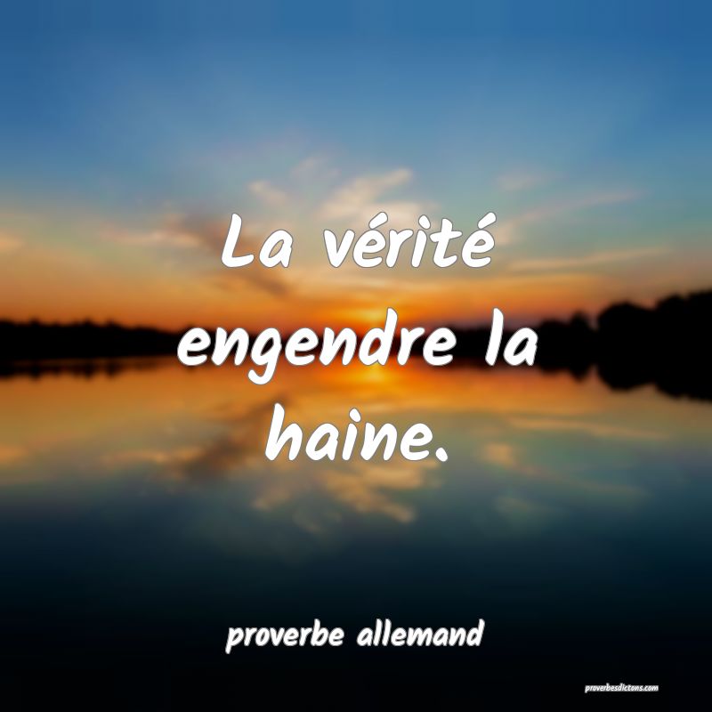  La vérité engendre la haine.