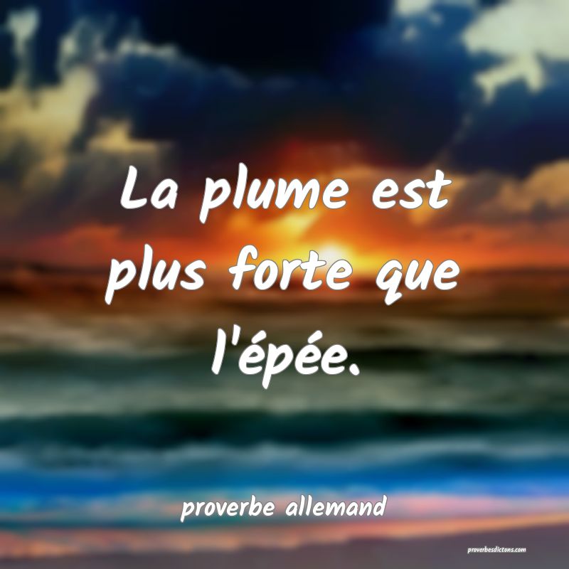  La plume est plus forte que l'épée.