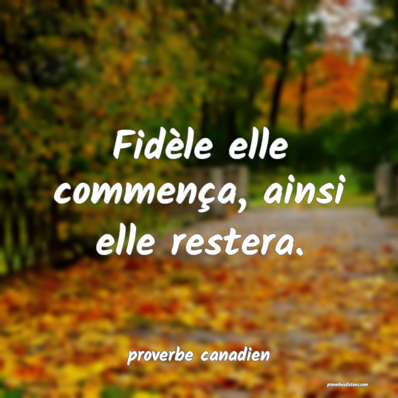 Fidèle elle commença, ainsi elle restera.