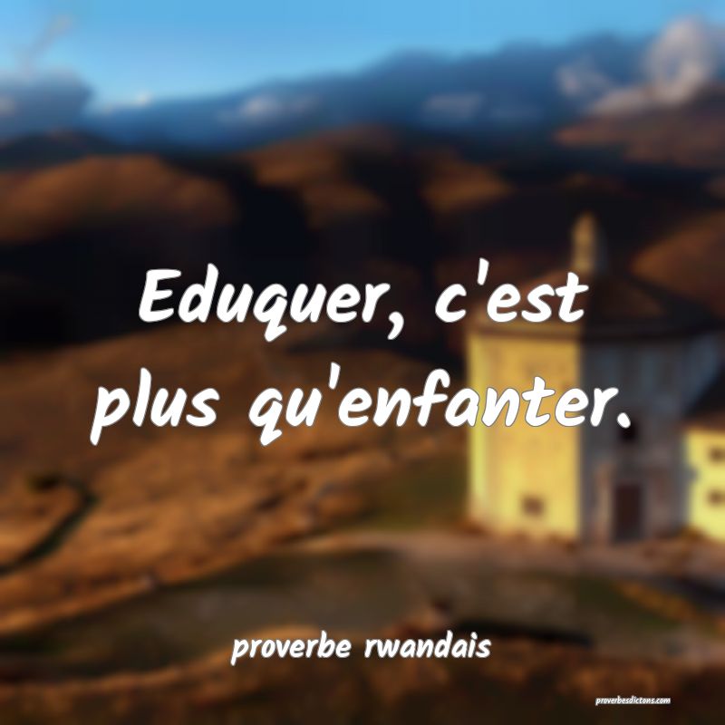 Eduquer, c'est plus qu'enfanter.