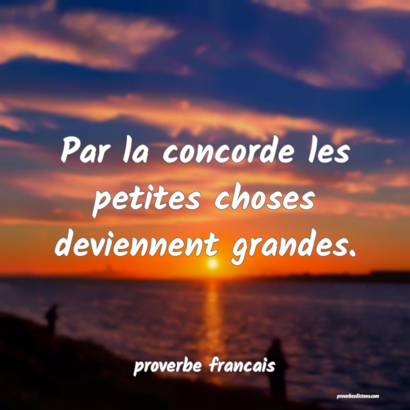  Par la concorde les petites choses deviennent grandes.