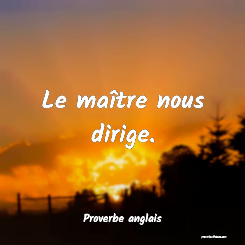  Le maître nous dirige.