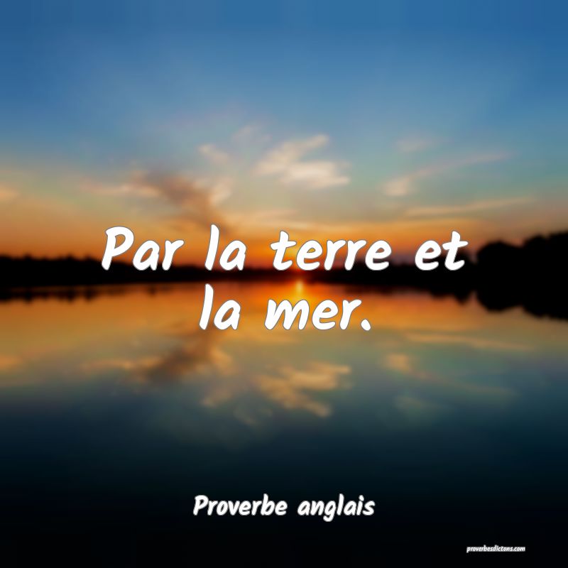  Par la terre et la mer.