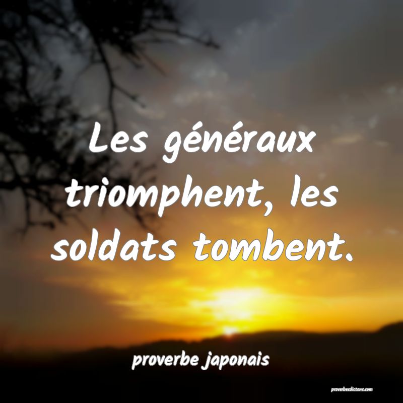  Les généraux triomphent, les soldats tombent.